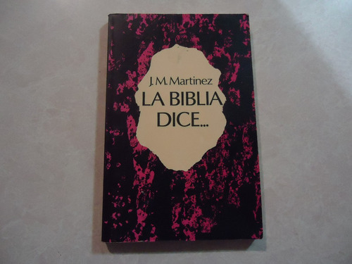 La Biblia Dice...  Autor: J.m. Martínez