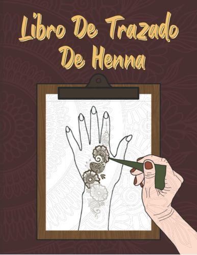 Libro: Libro De Trazado De Henna: Mano Henna Diseños Libro D