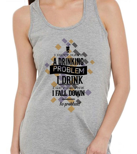 Musculosa I Drink I Get Drunk I Fall Down No Proble