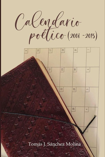 Calendario Poético (2008 A 2015), De Tomás Josésánchez Molina. Editorial Punto Didot, Tapa Blanda En Español, 2023