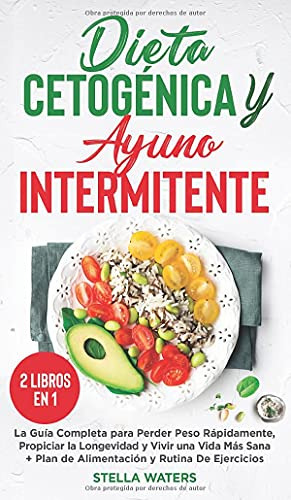 Dieta Cetogenica Y Ayuno Intermitente: 2 Libros En 1: La Gui