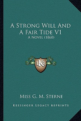 Libro A Strong Will And A Fair Tide V1: A Novel (1860) - ...