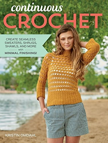 Continuous Crochet Create Seamless Sweaters, Shrugs, Shawls 