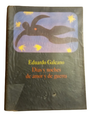 Eduardo Galeano. Días Y Noches De Amor Y De Guerra