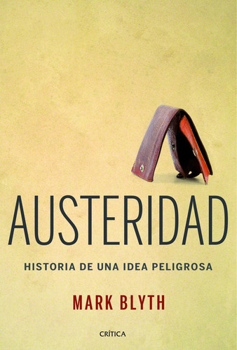 Austeridad, De Mark Blyth. Editorial Crítica, Tapa Blanda, Edición 1 En Español