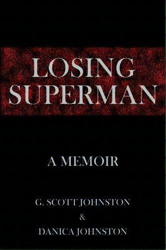 Losing Superman, De G. Scott Johnston And Danica Johnston. Editorial Authorhouse, Tapa Blanda En Inglés