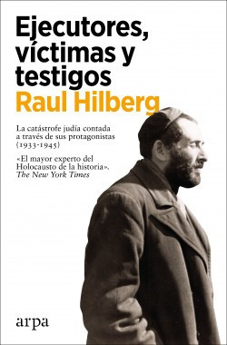 Ejecutores, Víctimas, Testigos Hilbert, Raul Arpa Editores