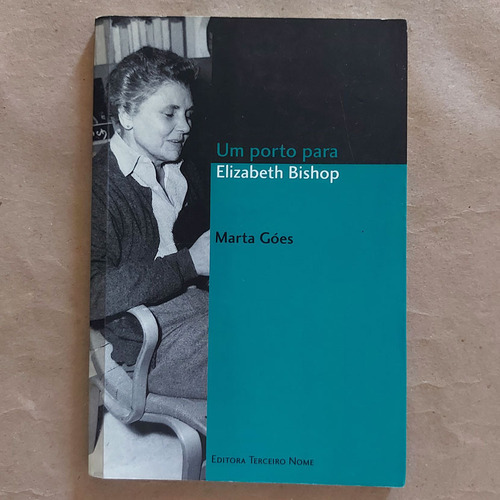 Livro Um Porto Para Elizabeth Bishop - Marta Góes 1ª Ed. 2001 S2