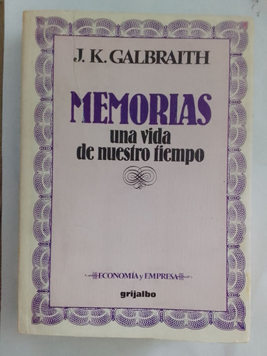 Galbraith J K  Memorias Una Vida De Nuestro Tiempo