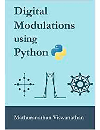 Digital Modulations Using Python: Digital Modulations Using Python, De Mathuranathan Viswanathan. Editorial Independently Published, Tapa Blanda, Edición 1 En Inglés, 2016