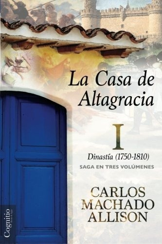 La Casa De Altagracia Vol I Dinastia 17501810 Volumen 1 Edic