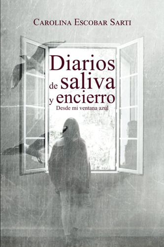 Libro: Diarios De Saliva Y Encierro: Desde Mi Ventana Azul (