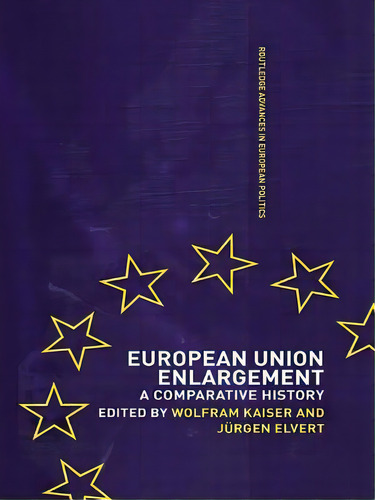 European Union Enlargement: A Comparative History, De Elvert, Jurgen. Editorial Routledge, Tapa Blanda En Inglés