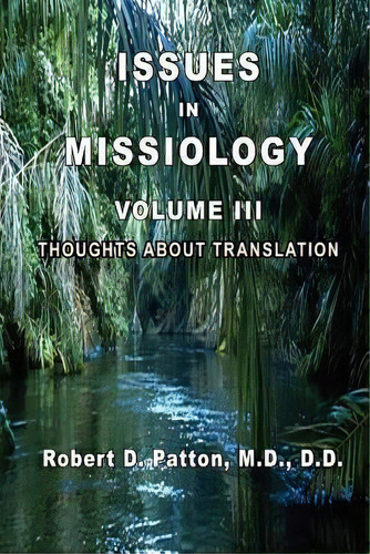 Issues In Missiology, Volume Iii, Thoughts About Translation, De Robert D. Patton. Editorial Old Paths Publications Incorporated, Tapa Blanda En Inglés