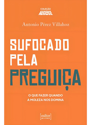 Sufocado Pela Preguiça - O Que Fazer Quando A Moleza Nos Domina, De Antonio Pérez Villahoz. Editorial Cultor De Livros, Capa Mole, Edição 1 Em Português, 2024