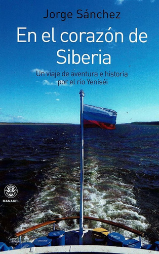 En El Corazon De Siberia . Un Viaje De Aventura Por El Rio Y