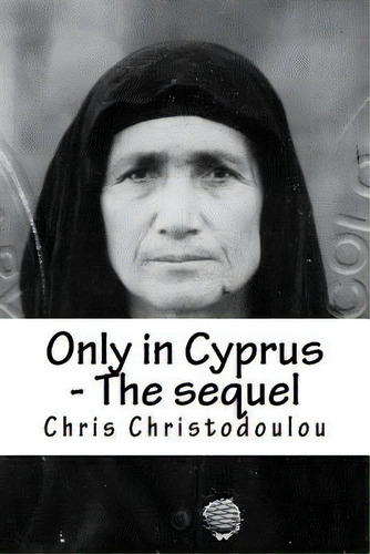 Only In Cyprus - The Sequel: Another Humorous Insight Into Cyprus Living, De Christodoulou, Chris. Editorial Createspace, Tapa Blanda En Inglés