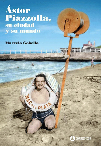 Ástor Piazzolla, Su Ciudad Y Su Mundo - Marcelo Gobello