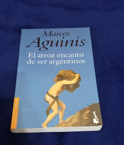 El Atroz Encanto De Ser Argentinos. Marcos Aguinis