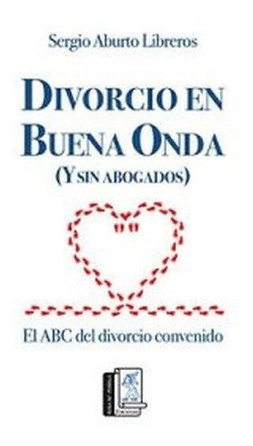 Divorcio En Buena Onda Y Sin Abogados Sergio Aburto Doncel