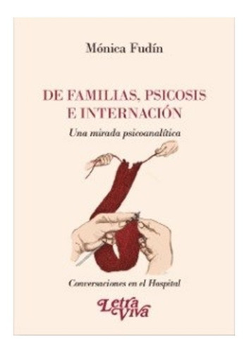 De Familias , Psicosis E Internación, de Monica Fundin. Editorial LETRA VIVA en español