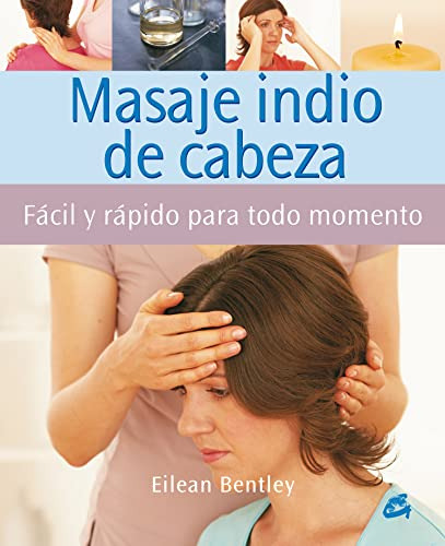 Libro Masaje Indio De Cabeza. Facil Y Rapido Para Todo Momen