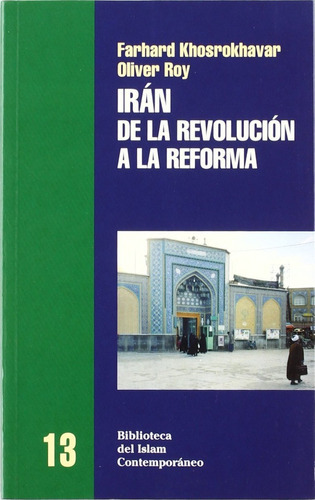 Farhad Khospokhavar y Olivier Roy Irán de la Revolución a la reforma Editorial Bellaterra