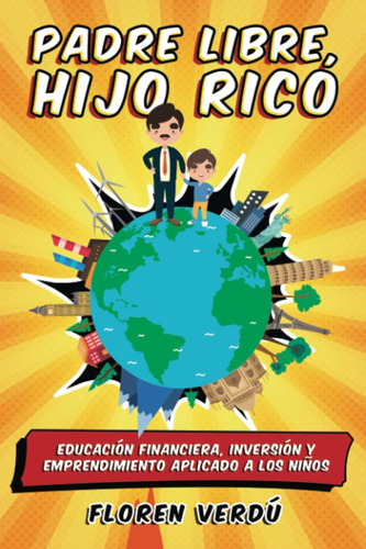 Libro: Padre Libre, Hijo Rico: Educación Financiera, Inversi