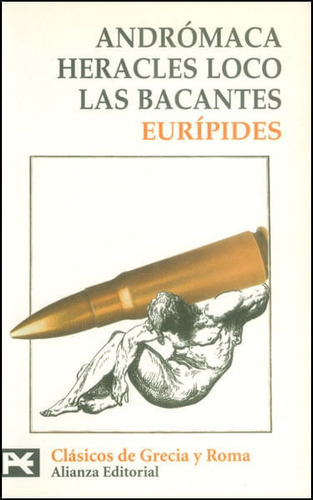 Andrómaca. Heracles loco. Las Bacantes, de Eurípides. Editorial Alianza distribuidora de Colombia Ltda., tapa blanda, edición 2003 en español