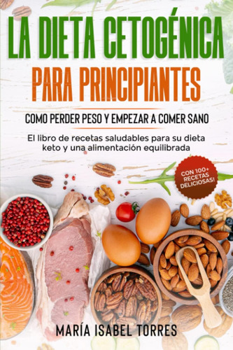 Libro: La Dieta Cetogenica Para Principiantes: Como Perder P