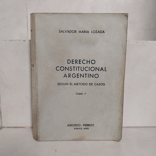 Derecho Constitucional Argentino T.1 (s). Salvador M. Lozada