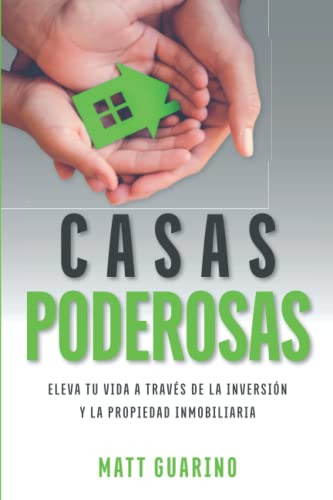 Casas Poderosas: Eleva Tu Vida A Traves De La Inversion Y La