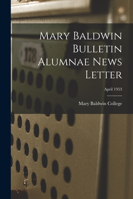 Libro Mary Baldwin Bulletin Alumnae News Letter; April 19...