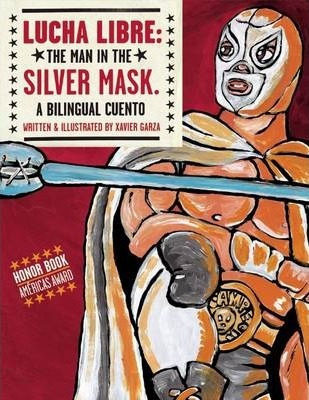 Lucha Libre: The Man In The Silver Mask - Xavier Garza