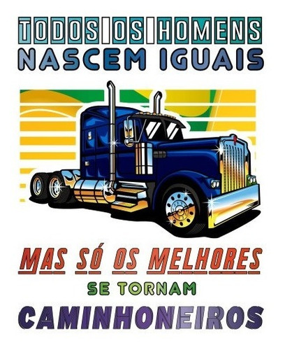 Imagem 5 de 6 de Camiseta Para Caminhoneiro - Todos Os Homens Nascem Iguais