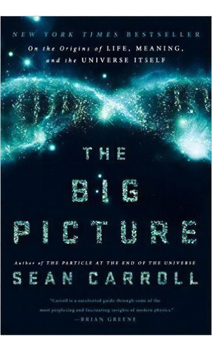 The Big Picture : On The Origins Of Life, Meaning, And The Universe Itself, De Sean Carroll. Editorial Dutton Books, Tapa Dura En Inglés