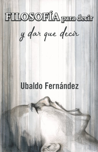 Filosofia Para Decir Y Dar Que Decir - Fernandez Diaz, Ubald