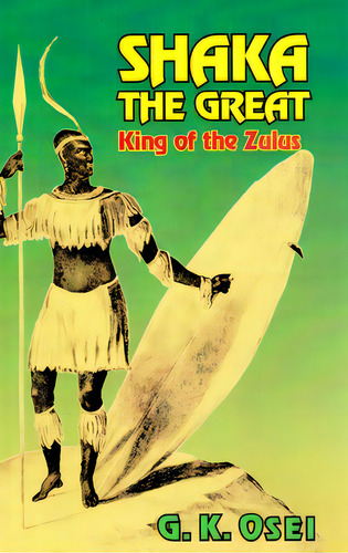 Shaka The Great: King Of The Zulus, De Osei, G. K.. Editorial Black Classic Pr Inc, Tapa Blanda En Inglés