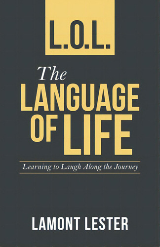 L.o.l. The Language Of Life: Learning To Laugh Along The Journey, De Lester, Lamont. Editorial Westbow Pr, Tapa Blanda En Inglés