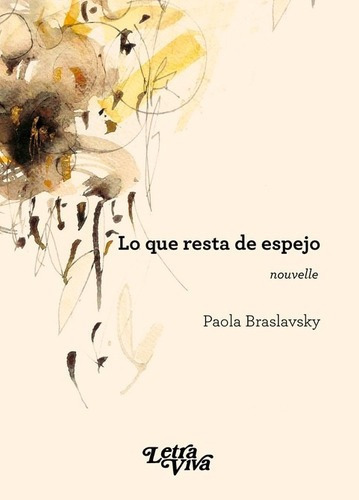 Lo Que Resta De Espejo - Paola Braslavsky, De Paola Braslavsky. Editorial Letra Viva En Español