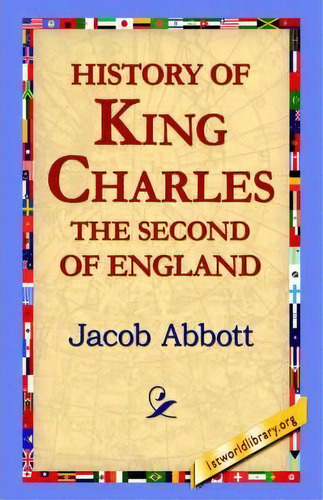 History Of King Charles The Second Of England, De Jacob Abbot. Editorial 1st World Library, Tapa Blanda En Inglés