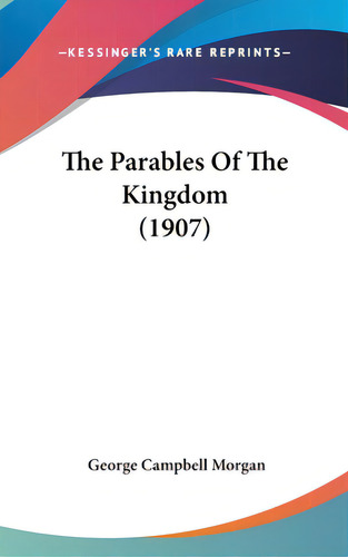 The Parables Of The Kingdom (1907), De Morgan, George Campbell. Editorial Kessinger Pub Llc, Tapa Dura En Inglés