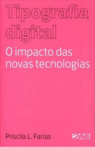 Tipografia Digital: O Impacto Das Novas Tecnologias, De Farias, Priscila L.. Editora 2ab Editora, Capa Mole, Edição 4ª Edição - 2013 Em Português