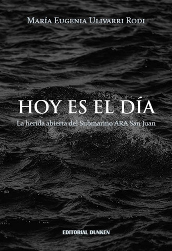Hoy Es El Dia. La Herida Abierta Del Submarino Ara San Juan