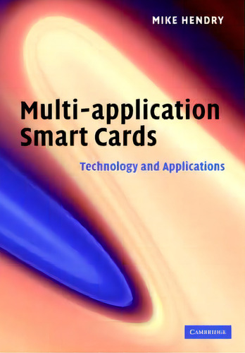 Multi-application Smart Cards : Technology And Applications, De Mike Hendry., Vol. 1. Editorial Cambridge University Press, Tapa Dura En Inglés