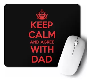 Mouse Pad Keep Calm And Agree With Dad (d1117 Boleto.store)