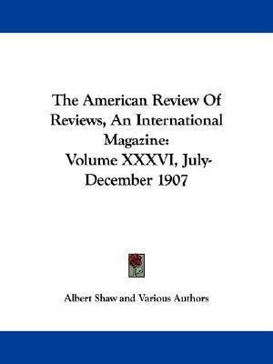 The American Review Of Reviews, An International Magazine...