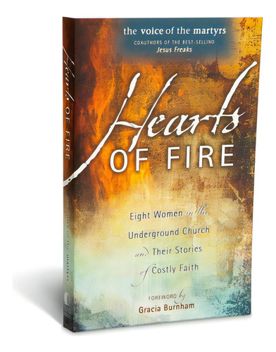 Hearts Of Fire: Eight Women In The Underground Church And Their Stories Of Costly Faith, De Voice Of The Martyr. Editorial Voice Of The Martyrs Books, Tapa Blanda En Inglés