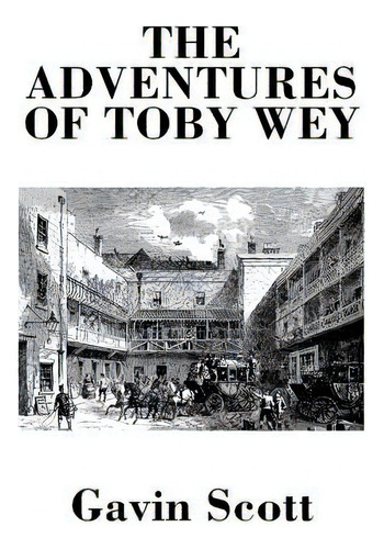 The Adventures Of Toby Wey, De Scott, Gavin. Editorial Createspace, Tapa Blanda En Inglés