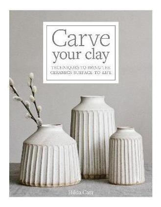 Imagen 1 de 2 de Libro Carve Your Clay : Techniques To Bring The Ceramics ...